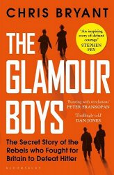 The Glamour Boys: The Secret Story of the Rebels who Fought for Britain to Defeat Hitler