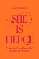 She is Fierce: Brave, Bold and Beautiful Poems by Women