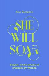 She Will Soar: Bright, Brave Poems about Freedom by Women