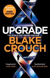 Upgrade: An Immersive, Mind-Bending Thriller From The Author of Dark Matter