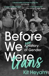 Before We Were Trans: A New History of Gender