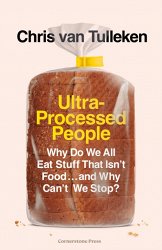 Ultra-Processed People: Why Do We All Eat Stuff That Isn’t Food … and Why Can’t We Stop?