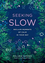 Seeking Slow: Reclaim Moments of Calm in Your Day