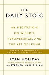 The Daily Stoic: 366 Meditations on Wisdom, Perseverance, and the Art of Living:  Featuring new translations of Seneca, Epictetu