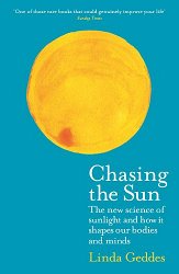 Chasing the Sun: The New Science of Sunlight and How it Shapes Our Bodies and Minds