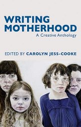 Writing Motherhood: A Creative Anthology