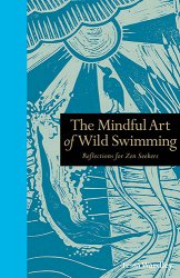 The Mindful Art of Wild Swimming: Reflections for Zen Seekers