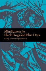 Mindfulness for Black Dogs & Blue Days: Finding a path through depression