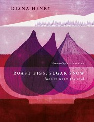 Roast Figs, Sugar Snow: Food to Warm the Soul