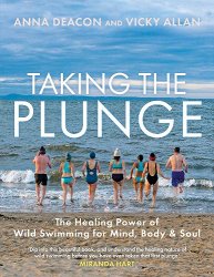 Taking the Plunge: The Healing Power of Wild Swimming for Mind, Body and Soul