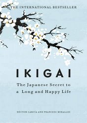 Ikigai: The Japanese secret to a long and happy life