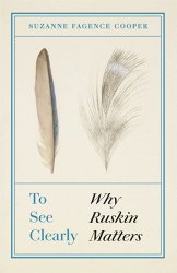 To See Clearly: Why Ruskin Matters