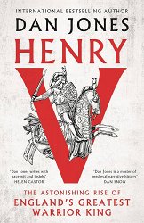 Henry V: The Astonishing Rise of England's Greatest Warrior King