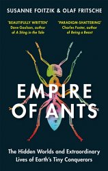 Empire of Ants: The hidden worlds and extraordinary lives of Earth's tiny conquerors