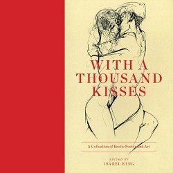 With A Thousand Kisses: Erotic Poetry and Art