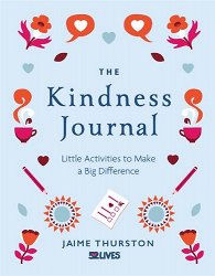 The Kindness Journal: Little Activities to Make a Big Difference