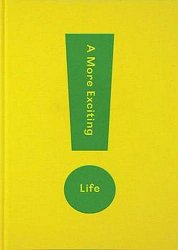 A More Exciting Life: A Guide to Greater Freedom, Spontaneity and Enjoyment