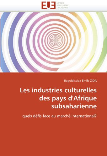 Les industries culturelles des pays d'Afrique subsaharienne: quels défis face au marché international?: Quels defis face au marche international? (OMN.UNIV.EUROP.)