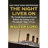 The Night Lives On: The Untold Stories and Secrets Behind the Sinking of the "Unsinkable" Ship—Titanic (The Titanic Chronicle