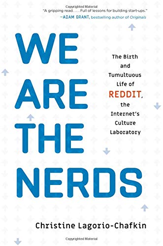 Amazon Com We Are The Nerds The Birth And Tumultuous Life Of Reddit The Internet S Culture Laboratory Lagorio Chafkin Christine Books