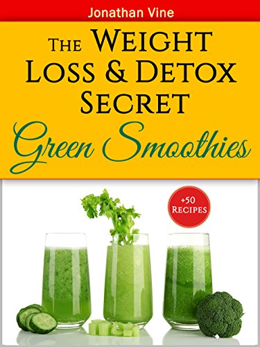 Green Smoothies: The Weight Loss & Detox Secret: 50 Recipes for a Healthy Diet (Special Diet Cookbooks & Vegetarian Recipes Collection Book 3)