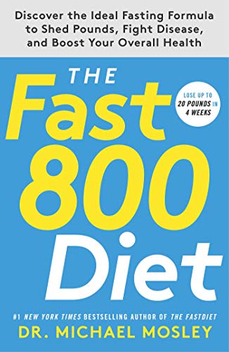 The Fast800 Diet: Discover the Ideal Fasting Formula to Shed Pounds, Fight Disease, and Boost Your Overall Health