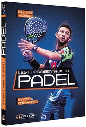 Les fondamentaux du padel : Sinitier et progresser ...