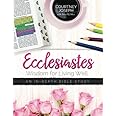 Ecclesiastes: Wisdom For Living Well: An In-depth Bible Study