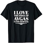 I love the smell of AvGas in the Morning T-Shirt