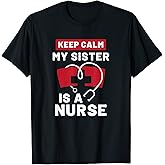 Keep calm my sister is a Nurse T-Shirt