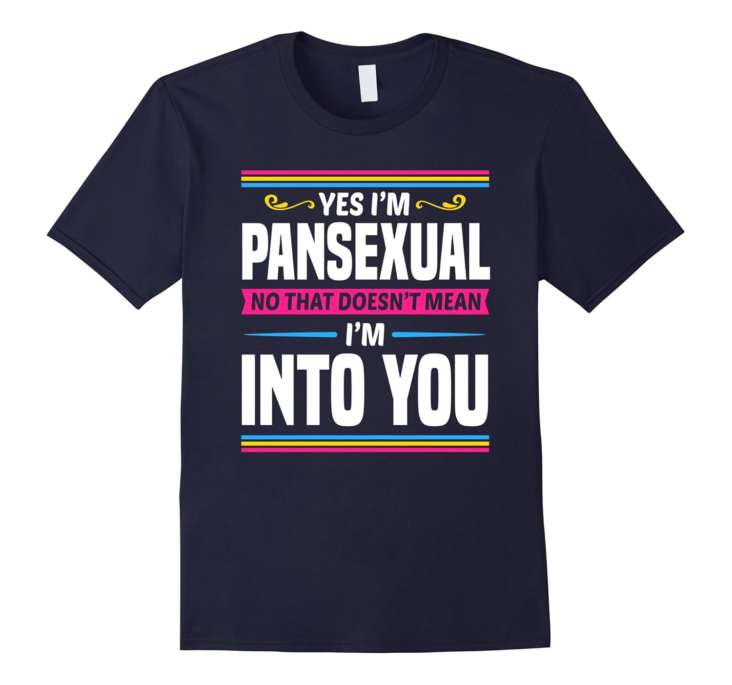 Yes I'm Pansexual No That Doesn't Mean I'm Into You T-Shirt-CL