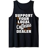 Coffee Shirt Support Your Local Caffeine Dealer Coffee Bean Tank Top