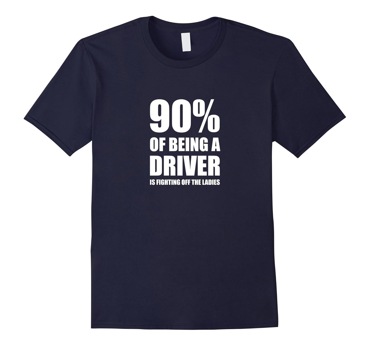 90 of Driving is Fighting Off the Ladies- Taxi Driver Shirt-PL