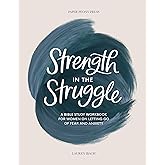 Strength in the Struggle: A Bible Study Workbook for Women on Letting Go of Fear and Anxiety