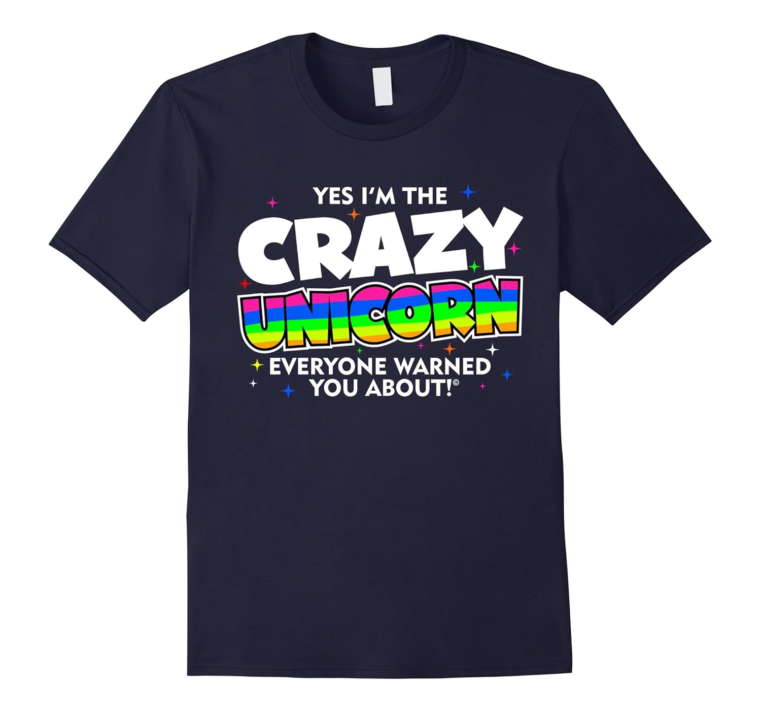 Yes I'm The Crazy Unicorn Everyone Warned You About T-Shirt-CL