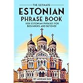 The Ultimate Estonian Phrase Book: 1001 Estonian Phrases for Beginners and Beyond!