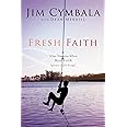 Fresh Faith: What Happens When Real Faith Ignites God's People