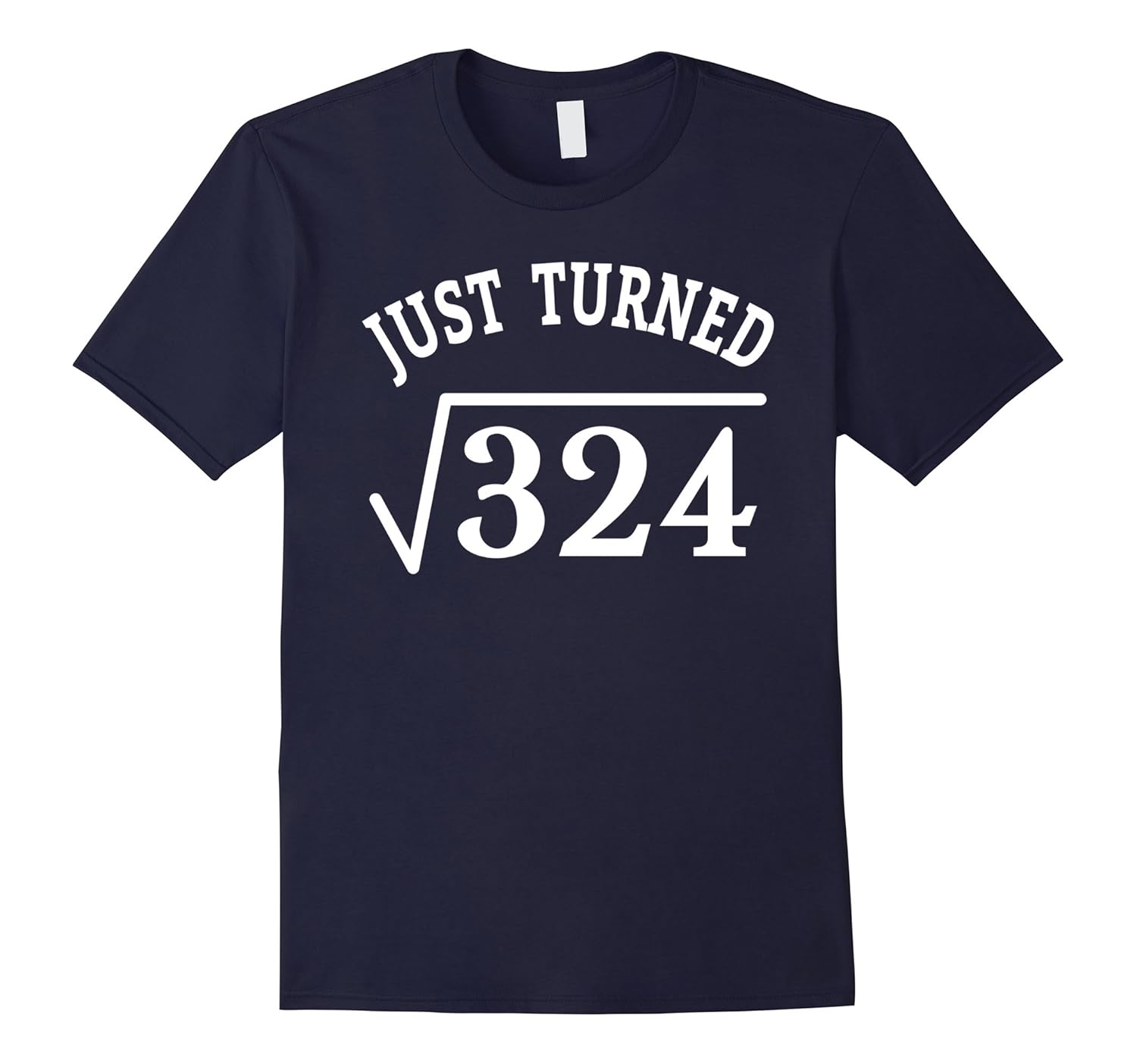 18 Years Old Just Turn Square Root 324 18th Birthday T-Shirt-CL