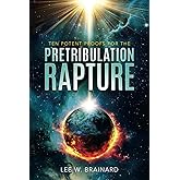 Ten Potent Proofs For The Pretribulation Rapture