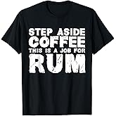 Step Aside Coffee This Is A Job For Rum T-Shirt