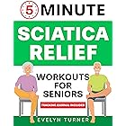 5-Minute Sciatica Relief Workouts for Seniors: Your 4-Week Journey to Alleviate Chronic Pain. Low-Impact Illustrated Exercise