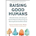 Raising Good Humans: A Mindful Guide to Breaking the Cycle of Reactive Parenting and Raising Kind, Confident Kids