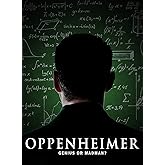 Oppenheimer: Genius Or Madman?