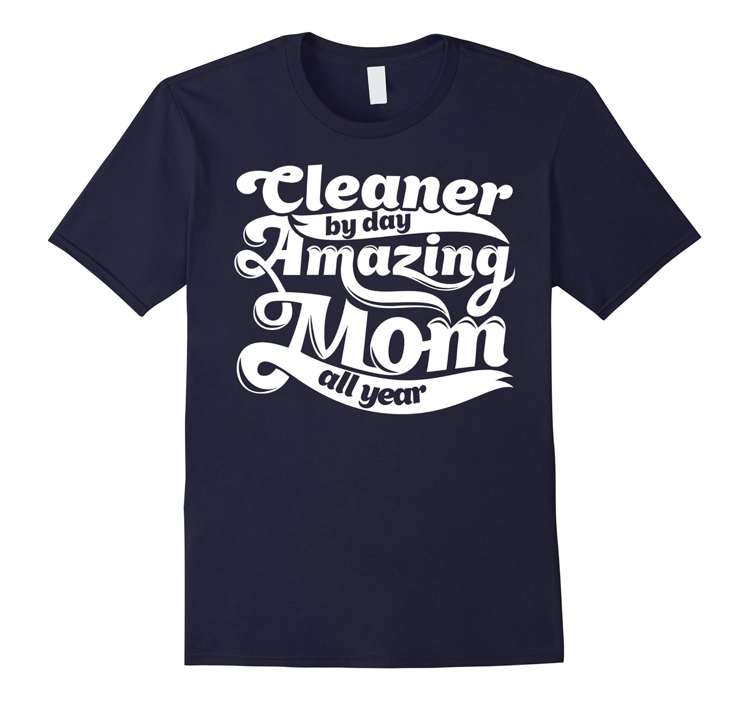 Cleaner Amazing Mom - Mothers Day Gift T-Shirt-TD