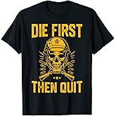 Die First Then Quit Shirt Skull Motivational Army Veteran T-Shirt