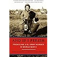 And If I Perish: Frontline U.S. Army Nurses in World War II