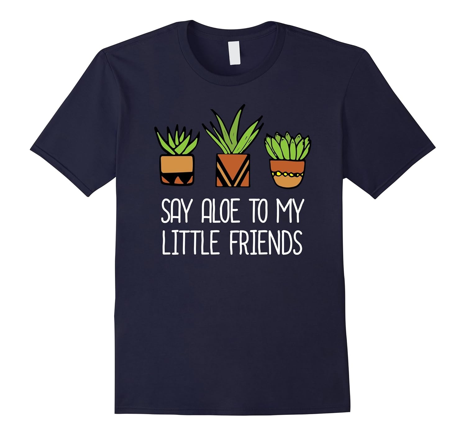 Say Aloe to My Little Friends Funny Gardener Pun T-shirt-TJ