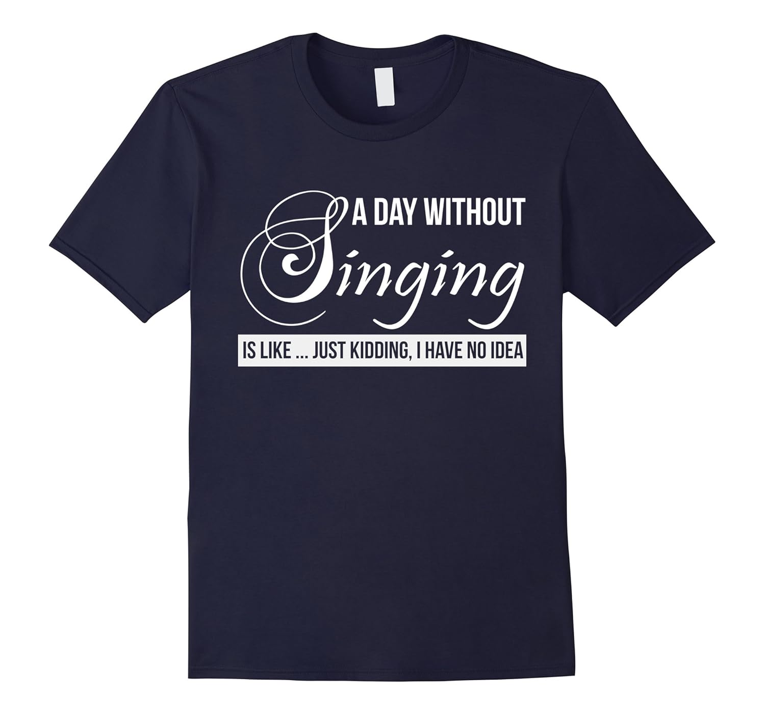 A day without singing is like just kidding love shirt-Art