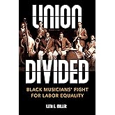 Union Divided: Black Musicians' Fight for Labor Equality (Music in American Life)