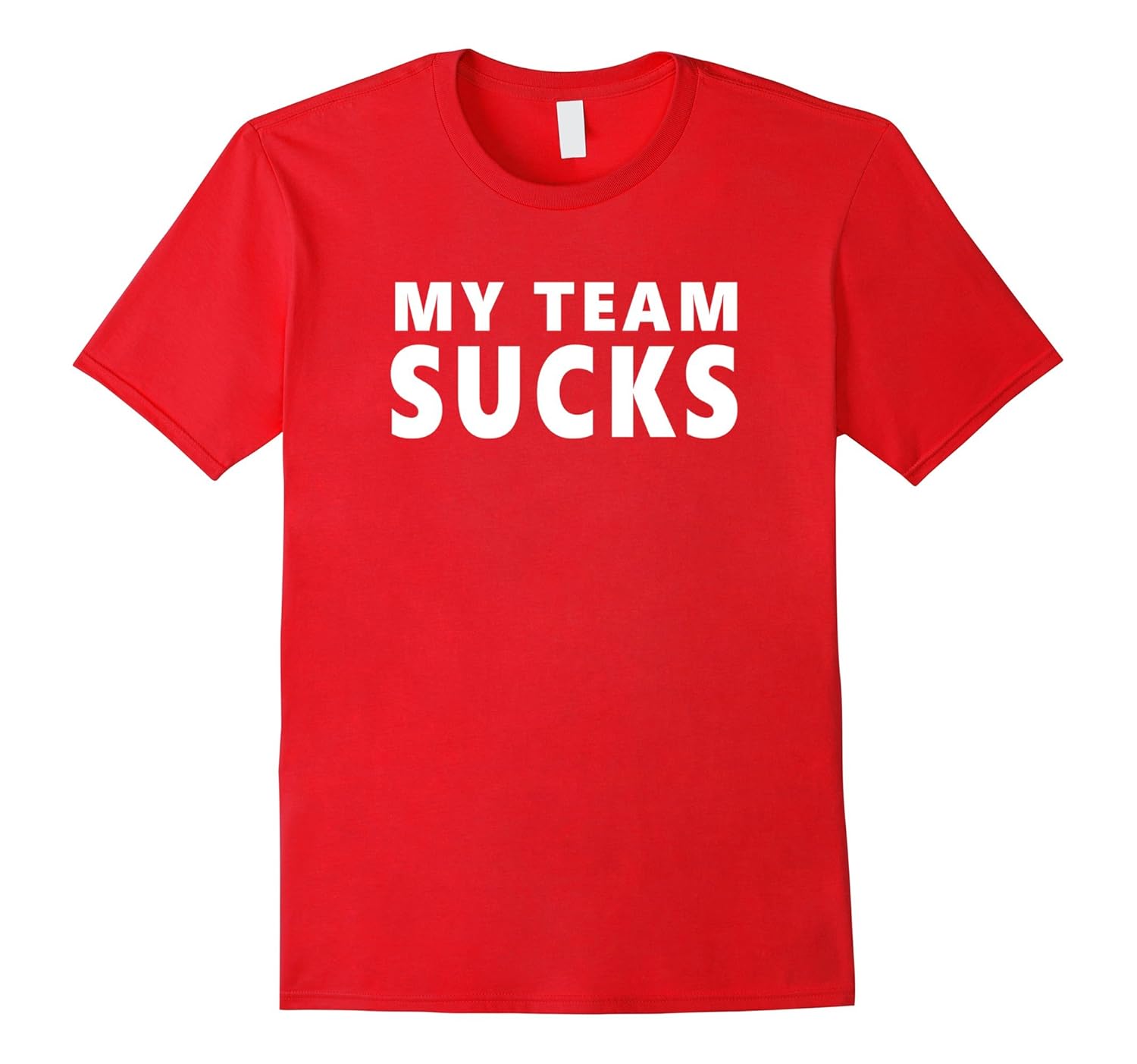 My Team Sucks Shirt-T-Shirt